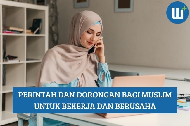 Perintah dan Dorongan bagi Muslim untuk Bekerja dan Berusaha